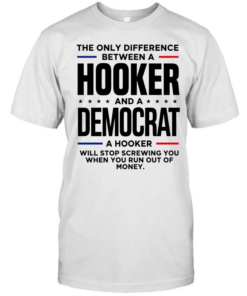The only difference between a hooker and a democrat a hooker will stop screwing you  Classic Men's T-shirt