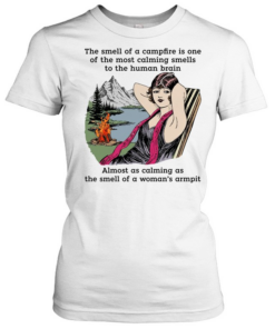 The smell of a campfire is one of the most calming smells to the human brain  Classic Women's T-shirt
