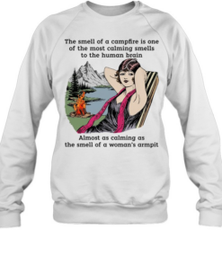 The smell of a campfire is one of the most calming smells to the human brain  Unisex Sweatshirt
