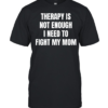 Therapy is not enough I need to fight my mom Classic Men's T-shirt