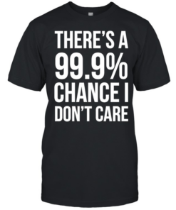 There’s a 99.9% chance I need a Monster and a 100% chance T Classic Men's T-shirt