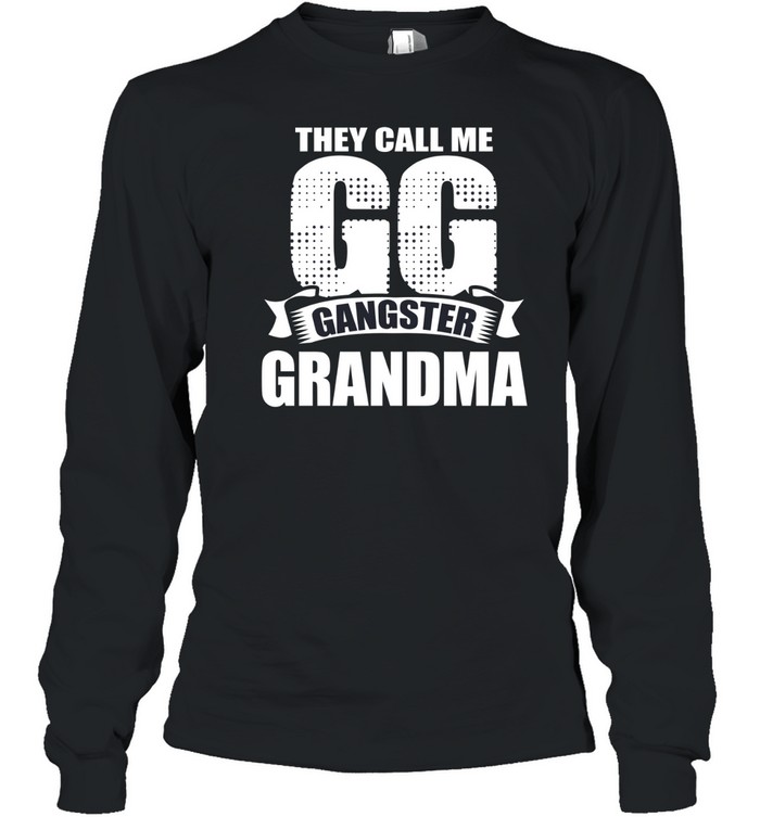 They Call Me GG Gangster Grandma Long Sleeved T-shirt