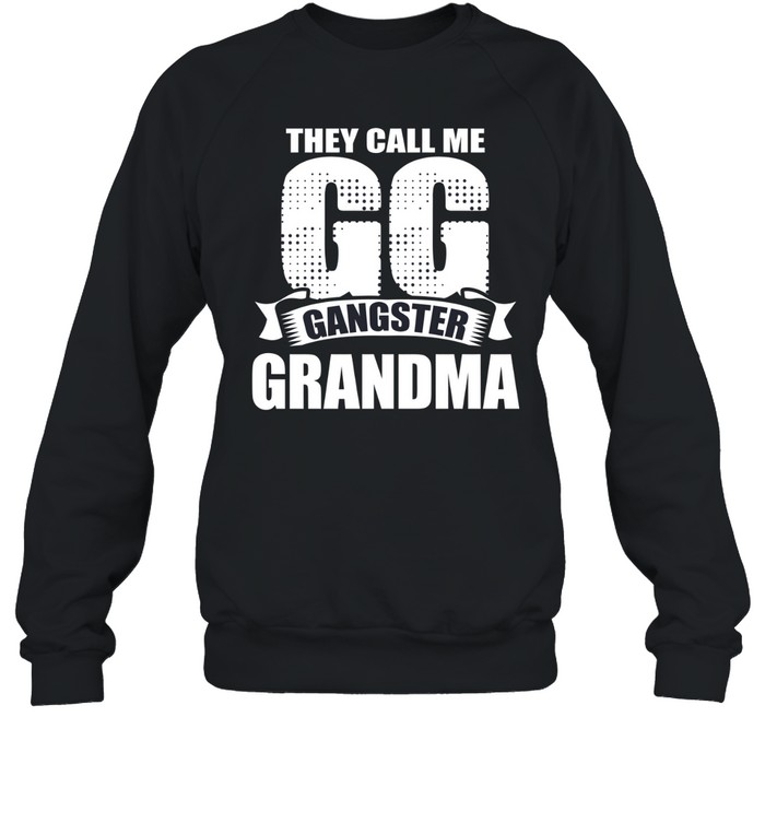 They Call Me GG Gangster Grandma Unisex Sweatshirt