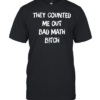They counted me out bad  Classic Men's T-shirt