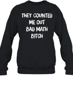 They counted me out bad  Unisex Sweatshirt