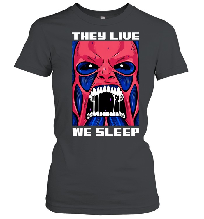 They live we sleep Classic Women's T-shirt