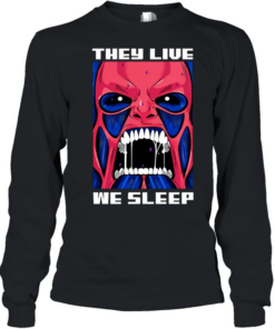 They live we sleep Long Sleeved T-shirt