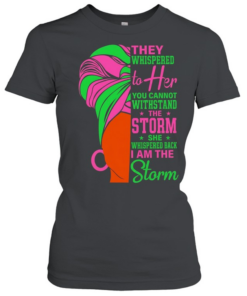 They whispered to her you cannot withstand the storm she whispered back I am storm  Classic Women's T-shirt