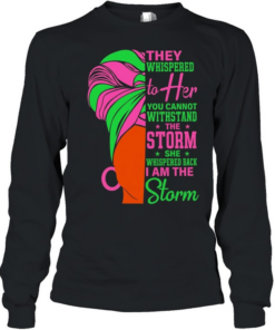They whispered to her you cannot withstand the storm she whispered back I am storm  Long Sleeved T-shirt