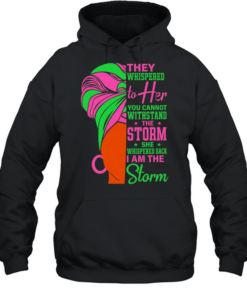 They whispered to her you cannot withstand the storm she whispered back I am storm  Unisex Hoodie