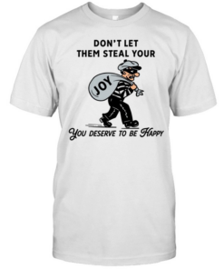 Thief joy don’t let them steal your you deserve to be happy  Classic Men's T-shirt