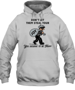 Thief joy don’t let them steal your you deserve to be happy Unisex Hoodie