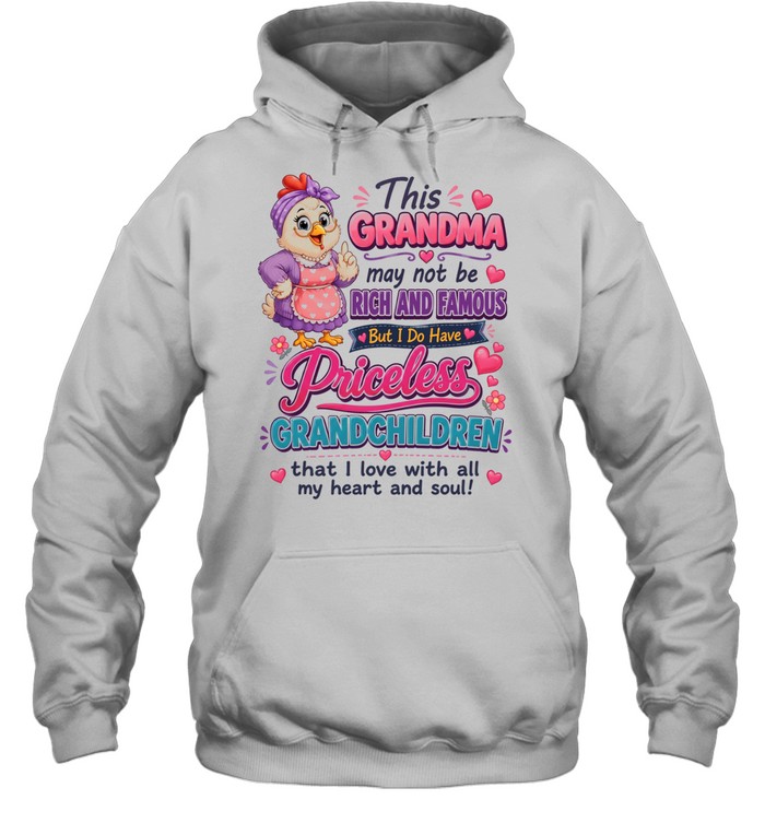 This Grandma May Not Be Rich And Famous But I Do Have Priceless Grandchildren That I Love With All My Heart And Soul T Unisex Hoodie