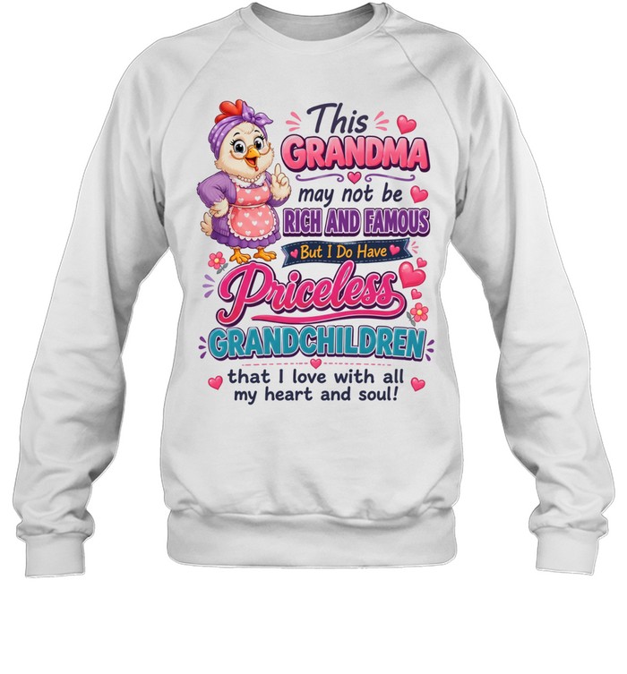 This Grandma May Not Be Rich And Famous But I Do Have Priceless Grandchildren That I Love With All My Heart And Soul T Unisex Sweatshirt