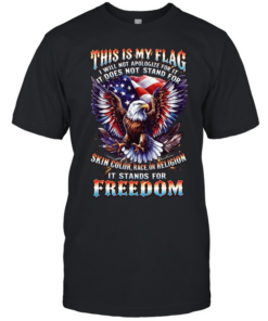 This Is My Flag I Will Not Apologize For It It Does Not Stand For Skin Color Race Or Religion It Stands For Freedom T Classic Men's T-shirt