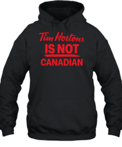 Tim Hortons is not Canadian T Unisex Hoodie