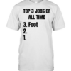 Top 3 jobs of all time 3 foot Classic Men's T-shirt
