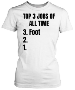 Top 3 jobs of all time 3 foot  Classic Women's T-shirt