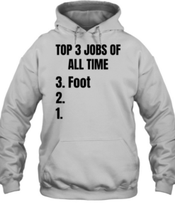 Top 3 jobs of all time 3 foot  Unisex Hoodie