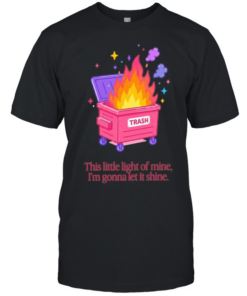 Trash fire this little light of mine I’m gonna let it shine  Classic Men's T-shirt