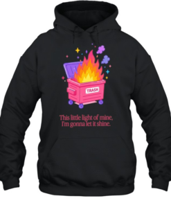 Trash fire this little light of mine I’m gonna let it shine  Unisex Hoodie