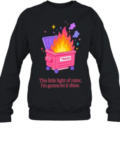 Trash fire this little light of mine I’m gonna let it shine  Unisex Sweatshirt