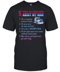 Truck 5 things you should know about my man 1 he is a freaking awesome trucker  Classic Men's T-shirt