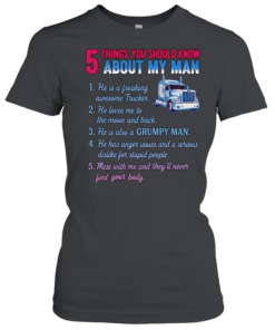 Truck 5 things you should know about my man 1 he is a freaking awesome trucker  Classic Women's T-shirt