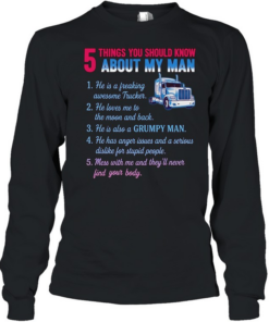 Truck 5 things you should know about my man 1 he is a freaking awesome trucker  Long Sleeved T-shirt