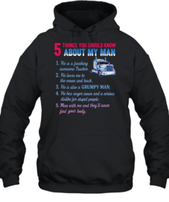 Truck 5 things you should know about my man 1 he is a freaking awesome trucker  Unisex Hoodie