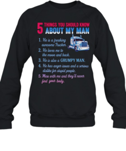 Truck 5 things you should know about my man 1 he is a freaking awesome trucker  Unisex Sweatshirt
