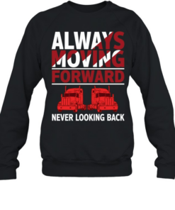 Truck always moving forward never looking back  Unisex Sweatshirt