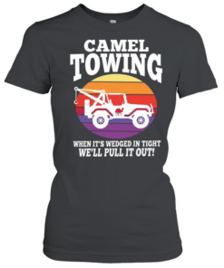 Truck camel towing when it’s wedged in tight we’ll pull it out  Classic Women's T-shirt