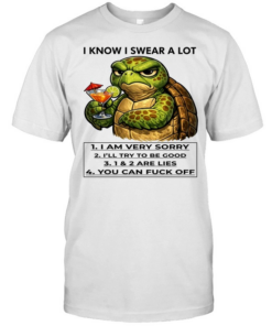Turtle I Know I Swear A Lot 1 I Am Very Sorry 2 I’ll Try To Be Good 3 1 & 2 Are Lies 4 You Can Fuck Off  Classic Men's T-shirt