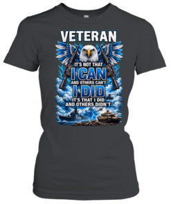 Veteran It's Not That I Can And Others Can't I Did And Others Didn't Eagle Patriotic T Classic Women's T-shirt