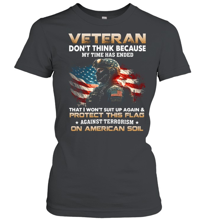 Veteran – Don’t think because my time Classic Women's T-shirt
