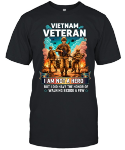 Vietnam Veteran I Am Not A Hero But I Did Have The Honor Of Walking Beside A Few T Classic Men's T-shirt