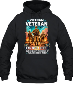 Vietnam Veteran I Am Not A Hero But I Did Have The Honor Of Walking Beside A Few T Unisex Hoodie