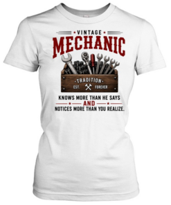 Vintage Mechanic Knows More Than He Says And Notices More Than You Realize T Classic Women's T-shirt