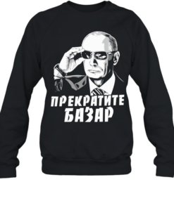 Vladimir Putin sunglasses stop the chatter T Unisex Sweatshirt