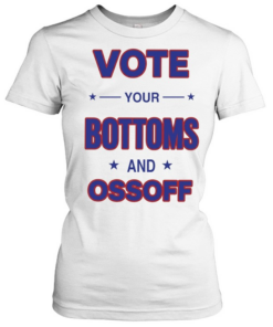Vote your Bottoms and Ossoff Classic Women's T-shirt