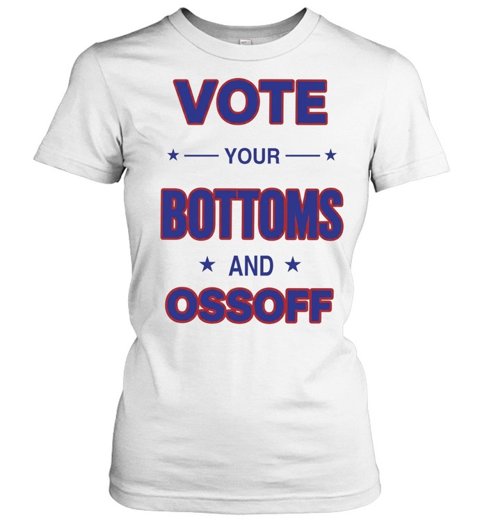 Vote your Bottoms and Ossoff Classic Women's T-shirt