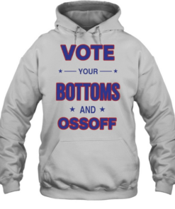 Vote your Bottoms and Ossoff Unisex Hoodie