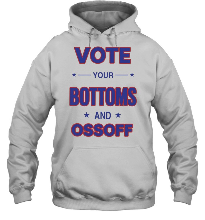 Vote your Bottoms and Ossoff Unisex Hoodie