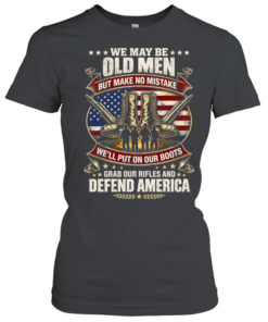 WE MAY BE OLD MEN Classic Women's T-shirt
