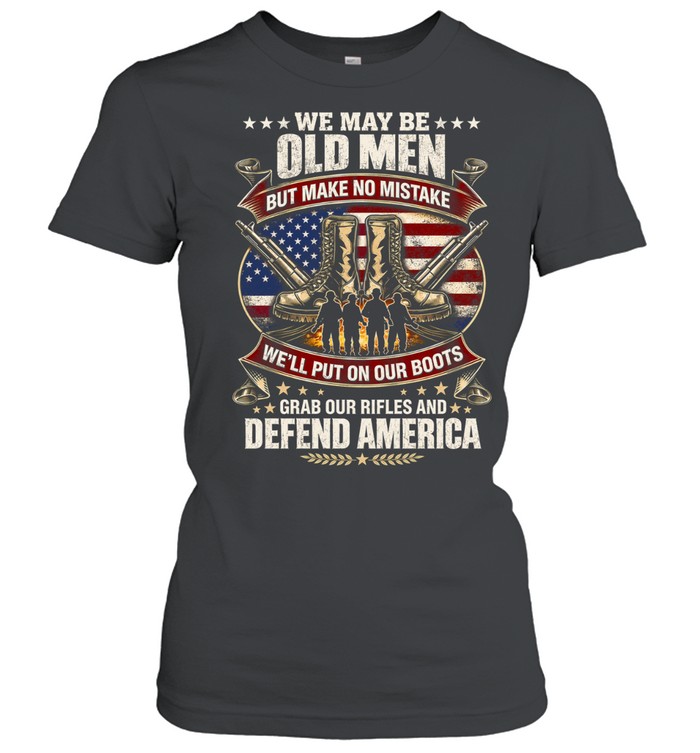 WE MAY BE OLD MEN Classic Women's T-shirt