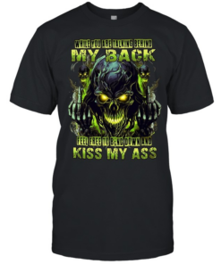 WHILE YOU ARE TALKING BEHIND MY BACK FEEL FREE TO BEND DOWN AND KISS MY ASS  Classic Men's T-shirt