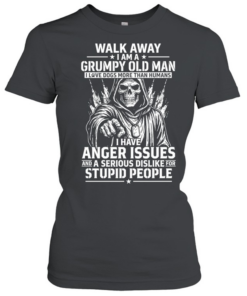 Walk Away I Am A Grumpy Old Man I Have Anger Issues And A Serious Dislike For Stupid People T Classic Women's T-shirt