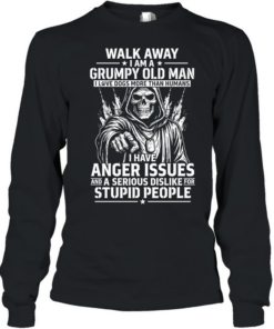 Walk Away I Am A Grumpy Old Man I Have Anger Issues And A Serious Dislike For Stupid People T Long Sleeved T-shirt