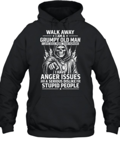 Walk Away I Am A Grumpy Old Man I Have Anger Issues And A Serious Dislike For Stupid People T Unisex Hoodie